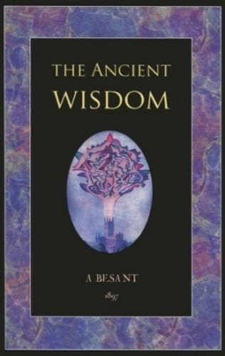 Ancient Wisdom, The - Annie Besant