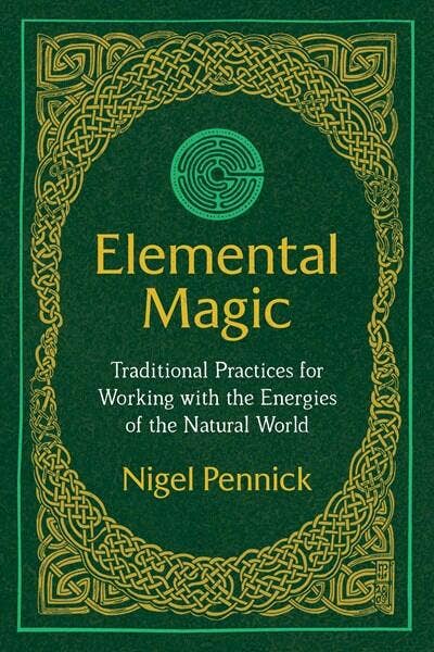 Elemental Magic: Traditional Practices for Working - Nigel Pennick