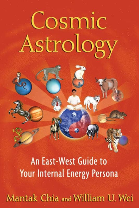 Kosmische Astrologie: Ein Leitfaden für Ihre innere Energiepersönlichkeit – Mantak Chia, William U. Wei