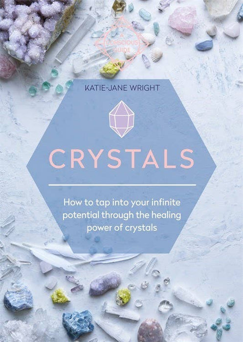Crystals: How to Tap Into Your Infinite Potential - Katie-Jane  Wright