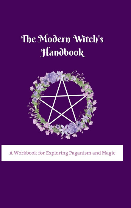 The Modern Witch's Handbook: A Workbook for Exploring Paganism and Magic: A Workbook for Exploring Paganism and Magic - AdiMaili Rafaele