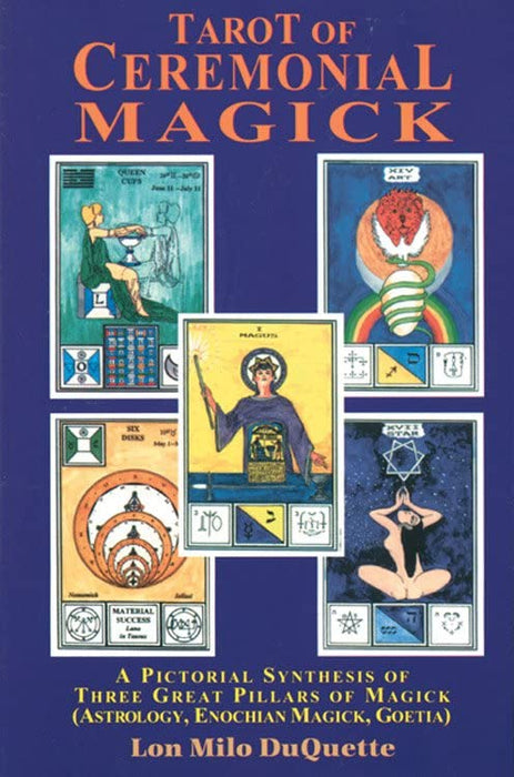 Tarot of Ceremonial Magick: A Pictorial Synthesis of Three Great Pillars of Magick - Lon Milo DuQuette