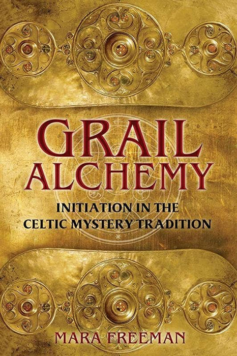 Grail Alchemy: Initiation in the Celtic Mystery Tradition - Mara Freeman