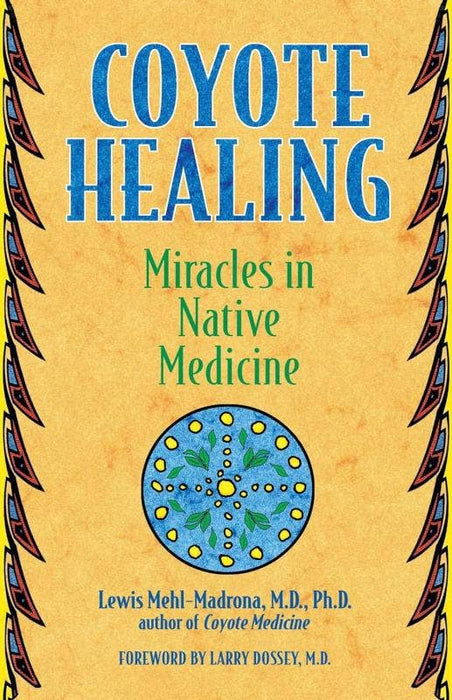 Coyote Healing: Miracles in Native Medicine - Lewis Mehl-Madrona