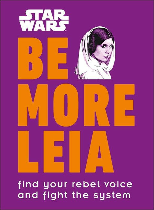Be More Leia: Find Your Rebel Voice and Fight the System
