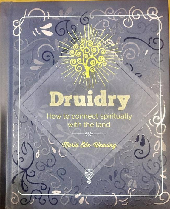 Druidry: How to Connect Spiritually With the Land - Maria Ede-Weaving