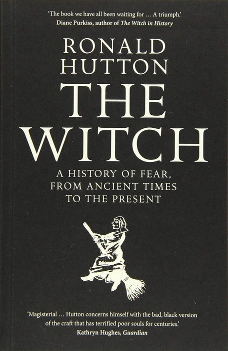 The Witch: A History of Fear, from Ancient Times to the Present - Ronald Hutton