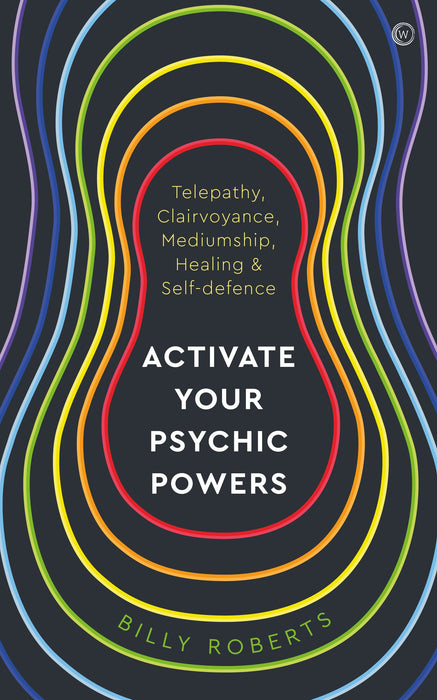 Activate Your Psychic Powers: Telepathy, Clairvoyance, Mediumship, Healing & Self-defence - Billy Roberts