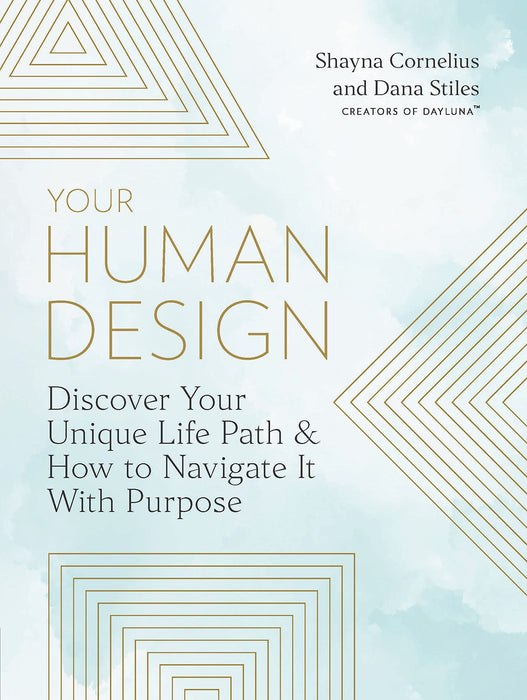 Your Human Design: Discover Your Unique Life Path and How to Navigate It with Purpose - Shayna Cornelius, Dana Stiles