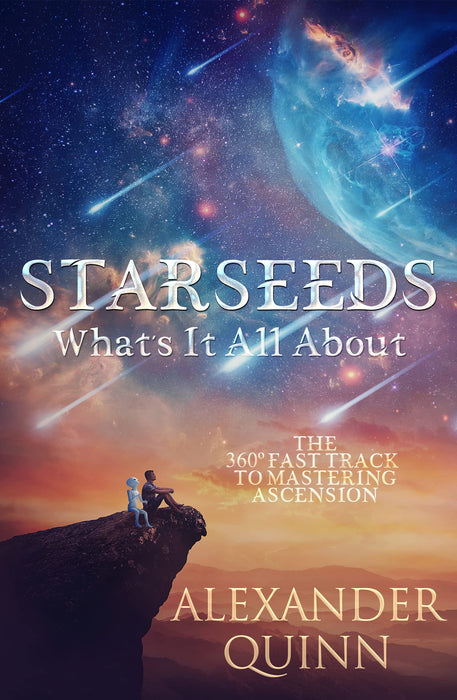 Starseeds What's It All About?: The 360 Fast Track to Mastering Ascension - Alexander Quinn, Rory Harper