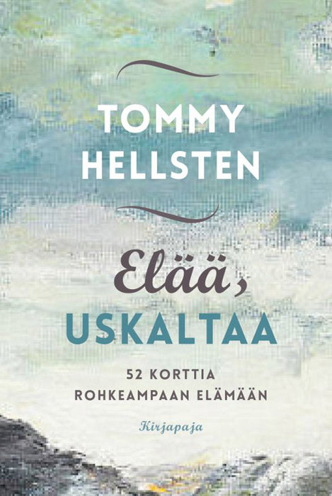 Elää, uskaltaa: 52 korttia rohkeampaan elämään - Tommy Hellsten