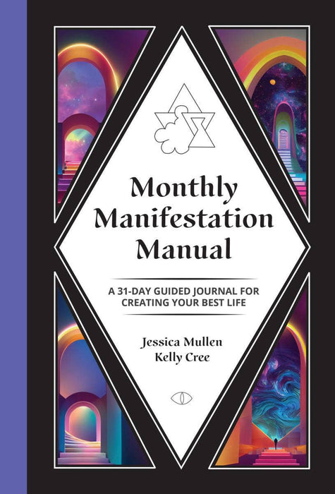 Monthly Manifestation Manual: A 31-Day Guided Journal to Create Your Best Life: A 31-Day Guided Journal to Create Your Best Life -  Kelly Cree & Jessica Mullen