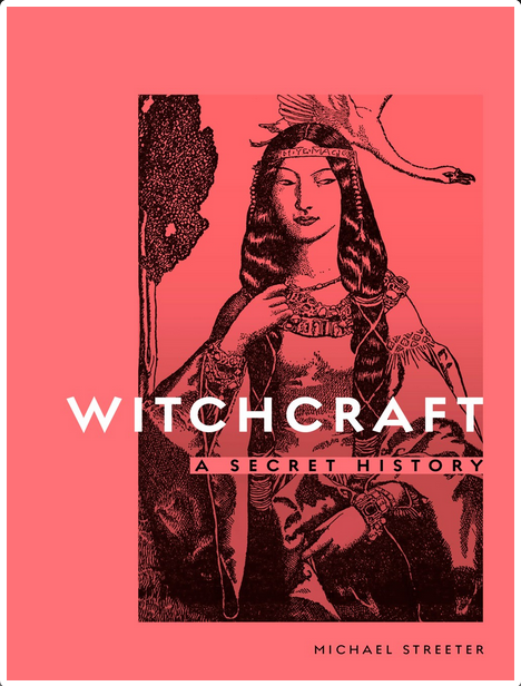 Witchcraft: A Secret History - Michael Streeter