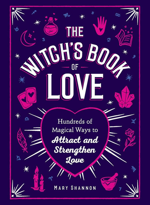 Witch's Book of Love: Hundreds of Magical Ways to Attract - Mary Shannon