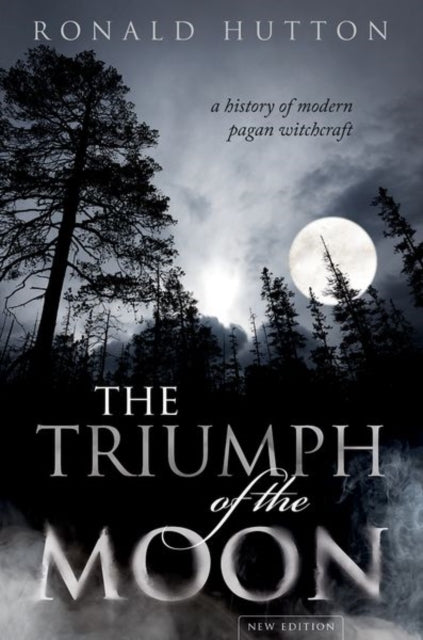 The Triumph of the Moon : A History of Modern Pagan Witchcraft - Ronald Hutton