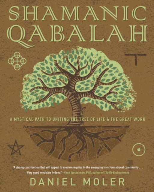 Shamanic Qabalah : A Mystical Path to Uniting the Tree of Life and the Great Work - Daniel Moler