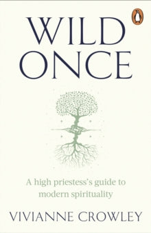 Wild Once : A high priestess's guide to modern spirituality - Vivianne Crowley