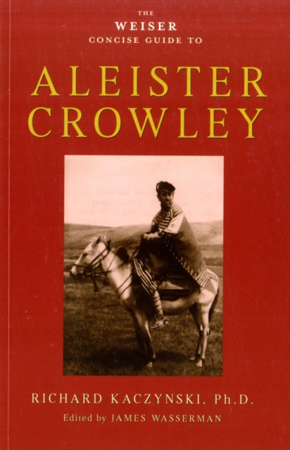 Weiser Concise Guide to Aleister Crowley - Richard Kaczynski
