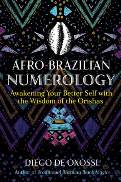Afro-Brazilian Numerology : Awakening Your Better Self with the Wisdom of the Orishas - Diego de Oxossi