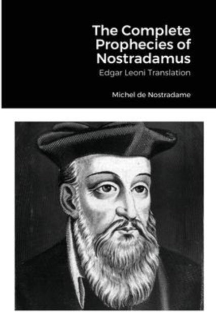 The Complete Prophecies of Nostradamus - Edgar Leoni, Michel de Nostradame