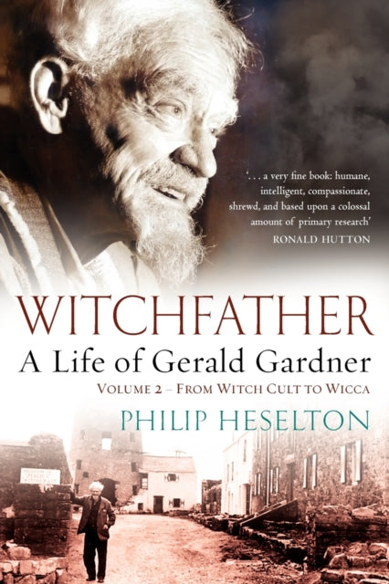 Witchfather : A Life of Gerald Gardner From Witch Cult to Wicca volume 2 - Philip Heselton