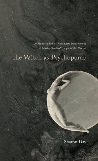 The Witch As Psychopomp - Sharon Day