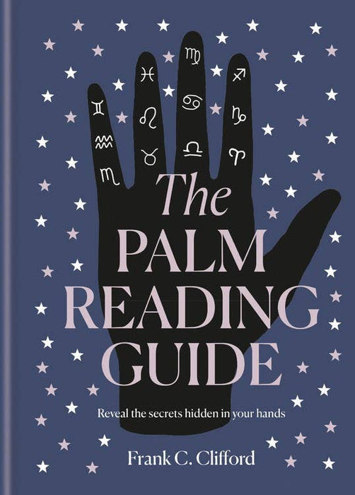 Palm Reading Guide: Reveal the Secrets Hidden in Your Hands - Frank C. Clifford