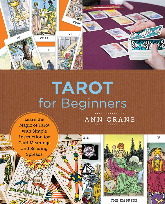Tarot for Beginners : Learn the Magic of Tarot with Simple Instruction for Card Meanings and Reading Spreads - Ann Crane