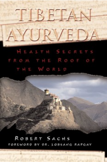 Tibetan Ayurveda: Health Secrets From the Roof of the World - Robert Sachs