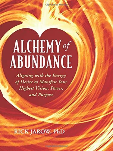 Alchemy of Abundance: Using the Energy of Desire - Rick Jarow