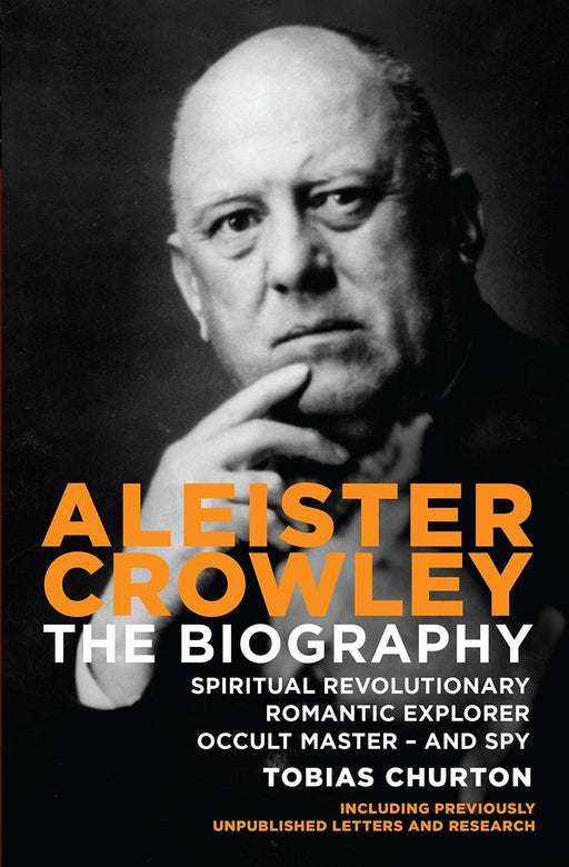 Aleister Crowley: The Biography: Spiritual Revolutionary, Romantic Explorer, Occult Master and Spy - Tobias Churton - Tarotpuoti