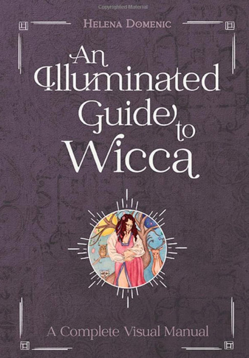 An Illuminated Guide to Wicca: A Complete Visual Manual - Helena Domenic - Tarotpuoti