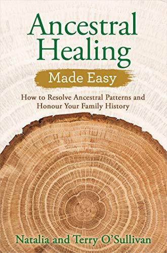 Ancestral Healing Made Easy: How to Resolve Ancestral Patterns and Honour Your Family History - Natalia O'Sullivan - Tarotpuoti