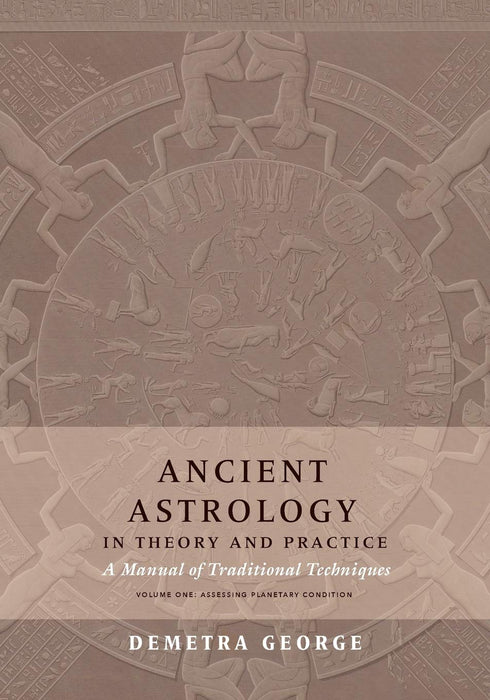 Ancient Astrology in Theory and Practice: A Manual of Traditional Techniques, Volume I: Assessing Planetary Condition - Demetra George, Chris Brennan - Tarotpuoti