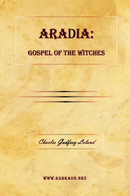 Aradia : Gospel of the Witches - Professor Charles Godfrey Leland - Tarotpuoti