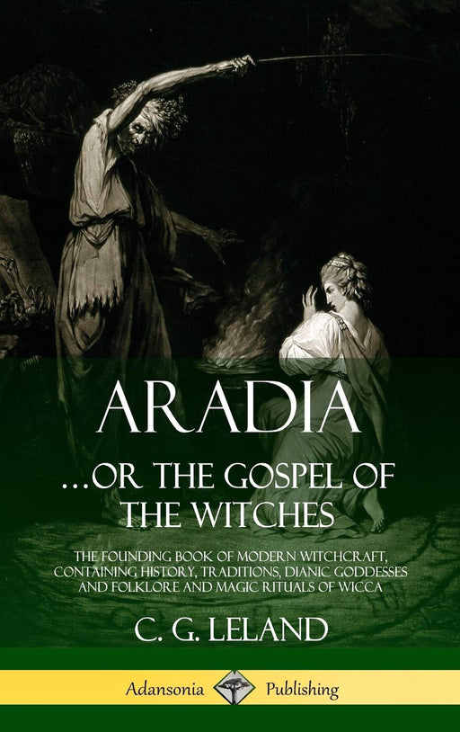Aradia...or the Gospel of the Witches : The Founding Book of Modern Witchcraft, Containing History, Traditions, Dianic Goddesses and Folklore and Magic Rituals of Wicca (Paperbaclk) - Tarotpuoti