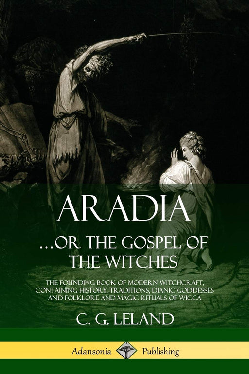 Aradia...or the Gospel of the Witches : The Founding Book of Modern Witchcraft, Containing History, Traditions, Dianic Goddesses and Folklore and Magic Rituals of Wicca (Hardcover) - Tarotpuoti