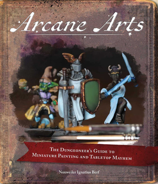 Arcane Arts: The Dungeoneer's Guide to Miniature Painting and Tabletop Mayhem - Noxweiler Berf - Tarotpuoti