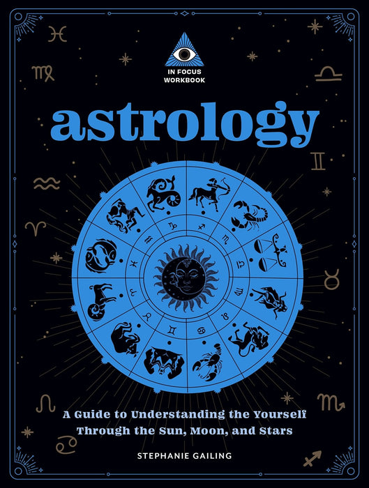 Astrology: An In Focus Workbook: A Guide to Understanding Yourself Through the Sun, Moon, and Stars - Stephanie Gailing - Tarotpuoti