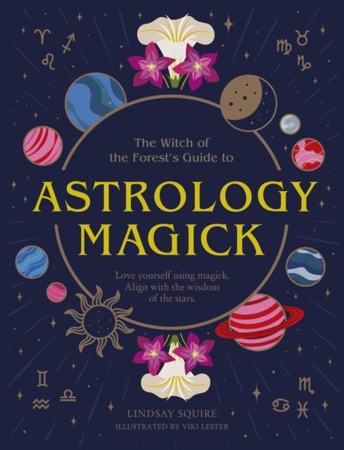 Astrology Magick : Love yourself using magick. Align with the wisdom of the stars. - Lindsay Squire - Tarotpuoti