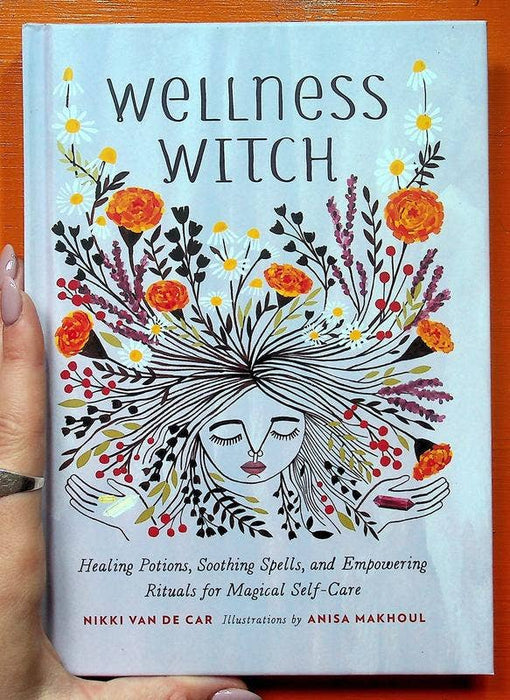 Wellness Witch: Healing Potions, Soothing Spells - Mikki Van De Car