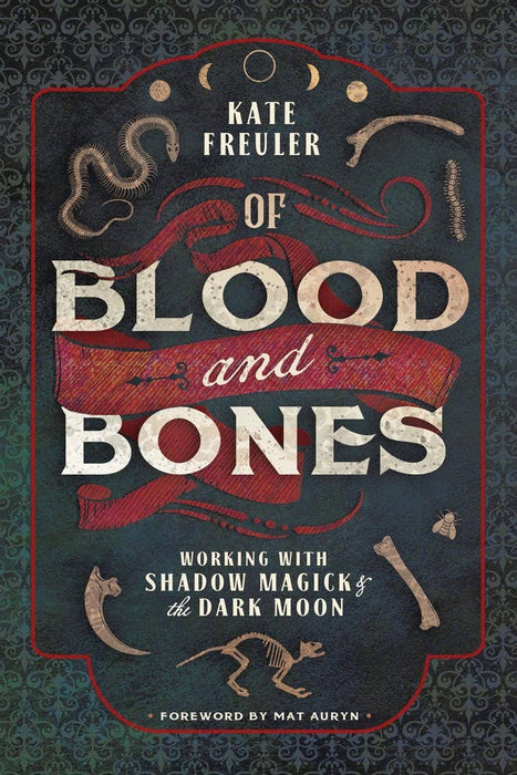 Of Blood and Bones: Working with Shadow Magick & Dark Moon - Kate Freuler