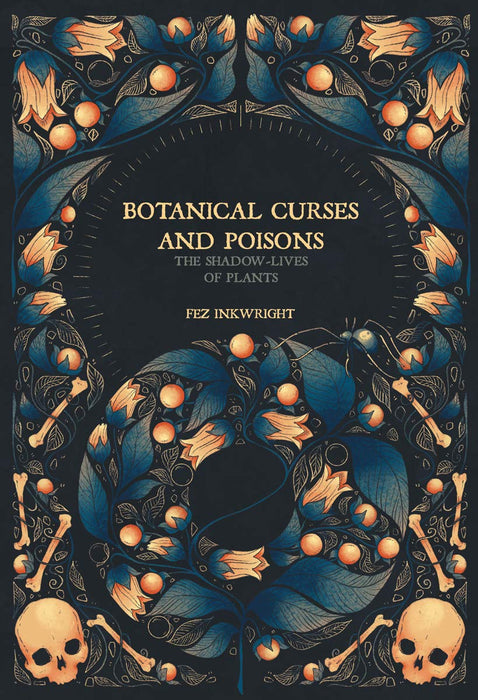 Botanical Curses and Poisons: The Shadow-Lives of Plants - Fez Inkwright - Tarotpuoti