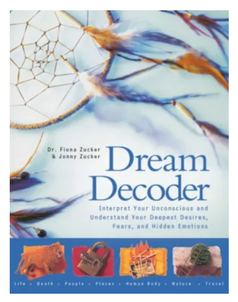 Dream Decoder: Interpret Your Unconscious - Dr. Fiona Zucker, Jonny Zucker
