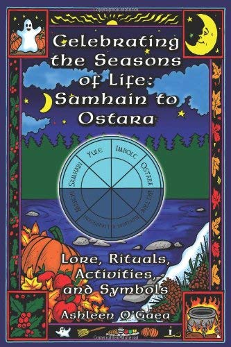 Celebrating the Seasons of Life: Samhain to Ostara - Ashleen O'Gaea - Tarotpuoti
