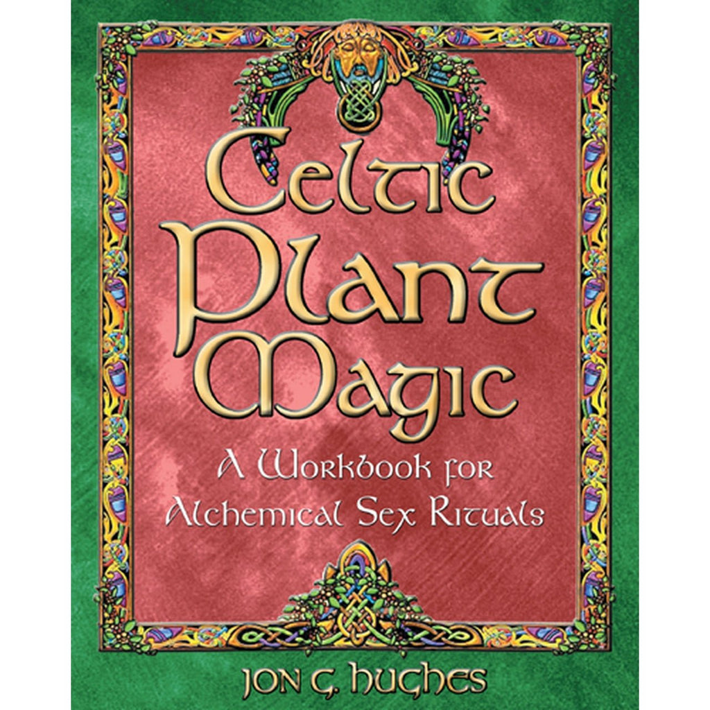 Celtic Plant Magic: A Workbook for Alchemical Sex Rituals - Jon G. Hug —  Tarotpuoti