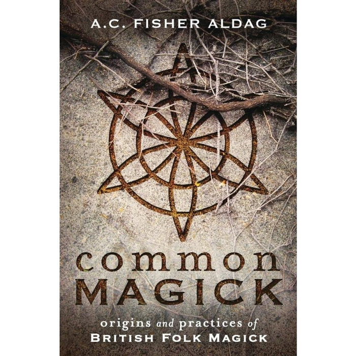 Common Magick: Origins and Practices of British Folk Magick - A.C. Fisher Aldag - Tarotpuoti