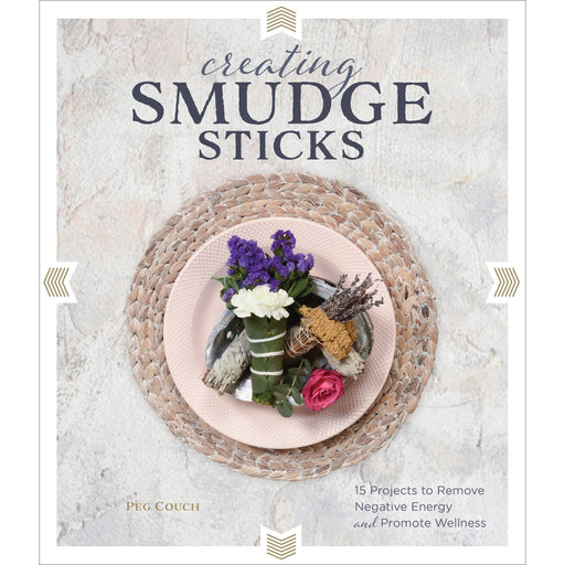 Creating Smudge Sticks:15 Projects to Remove Negative Energy - Peg Couch - Tarotpuoti