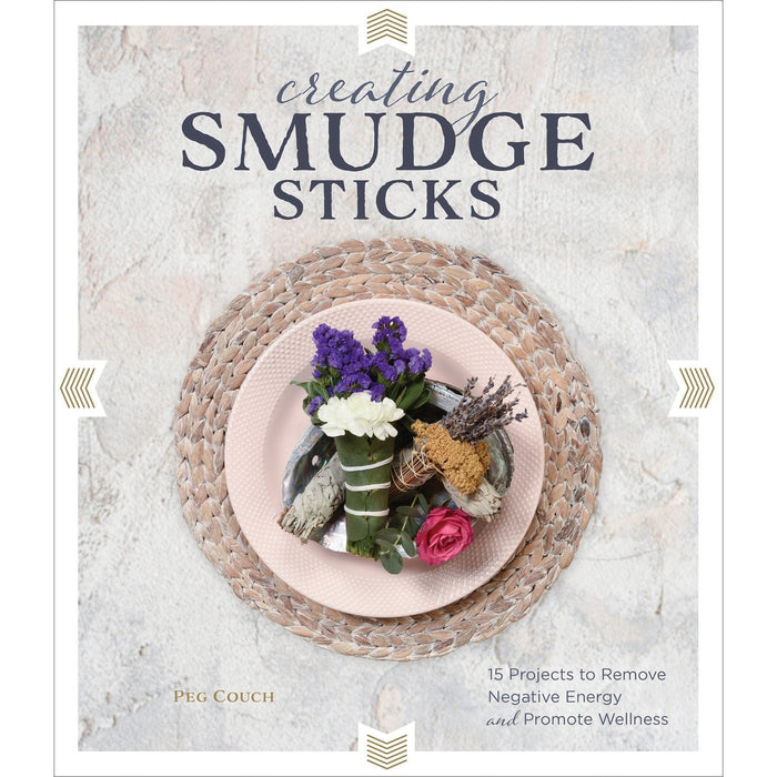 Creating Smudge Sticks:15 Projects to Remove Negative Energy - Peg Couch - Tarotpuoti
