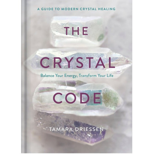 Crystal Code: Balance Your Energy, Transform Your Life - Tamara Driessen - Tarotpuoti